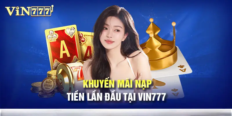 Khuyến Mãi Nạp Đầu Tại Vin777